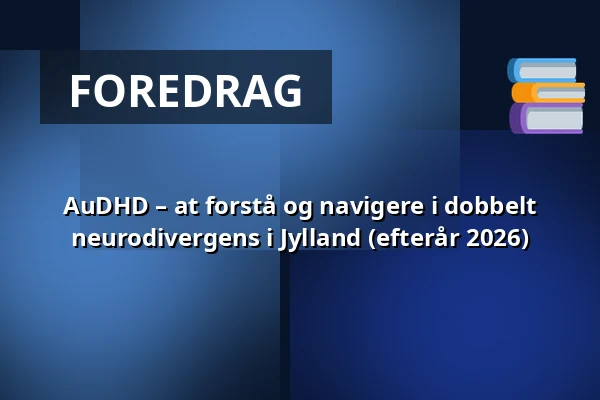 AuDHD – at forstå og navigere i dobbelt neurodivergens i Jylland (efterår 2026) — Molis, Aarhus