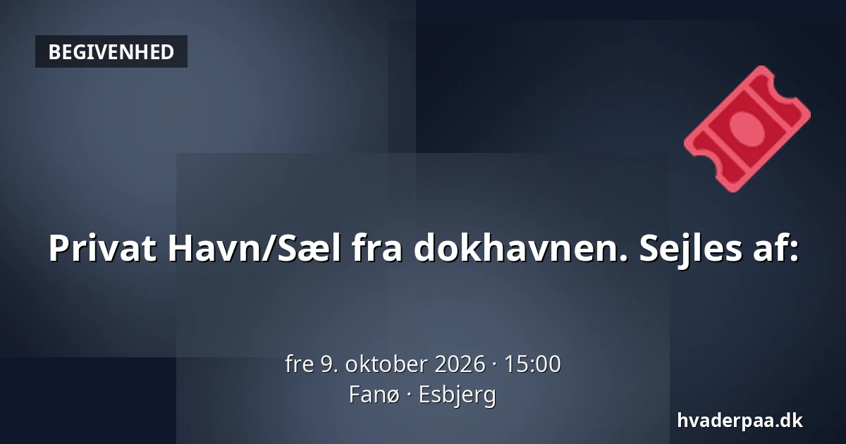 Privat Havn/Sæl fra dokhavnen. Sejles af: — Fanø, Esbjerg