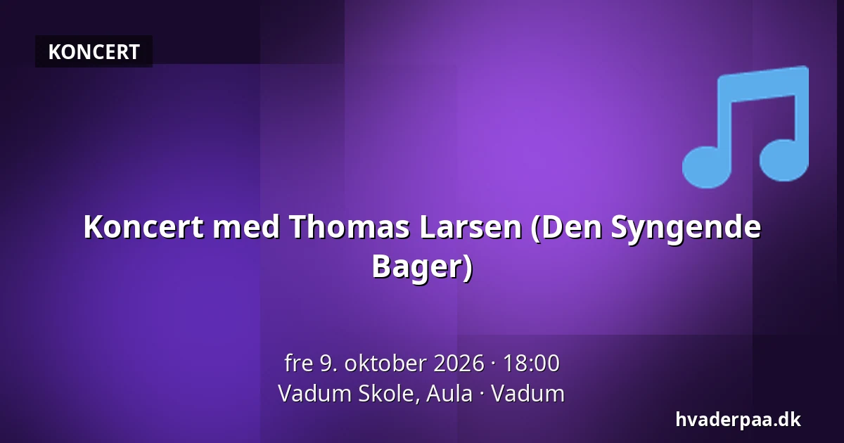 Koncert med Thomas Larsen (Den Syngende Bager) — Vadum Skole, Aula, Vadum