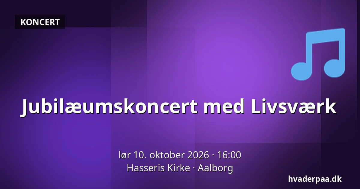 Jubilæumskoncert med Livsværk — Hasseris Kirke, Aalborg