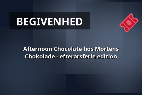 Afternoon Chocolate hos Mortens Chokolade - efterårsferie edition — Mortens Chokolade, Odense