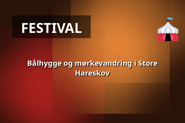 Bålhygge og mørkevandring i Store Hareskov — Hareskov station, Værløse