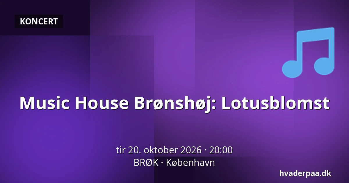 Music House Brønshøj: Lotusblomst — BRØK, København