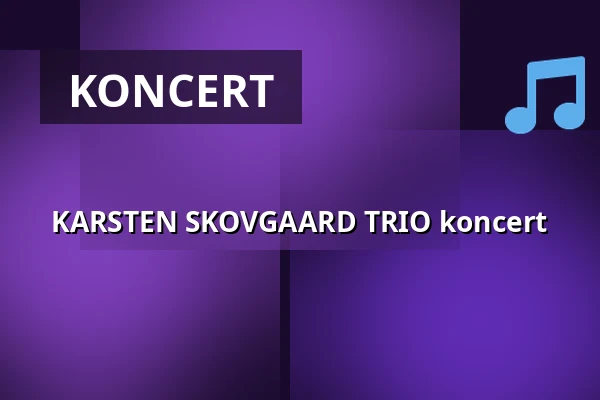 KARSTEN SKOVGAARD TRIO koncert — Tinghuset, Ulfborg