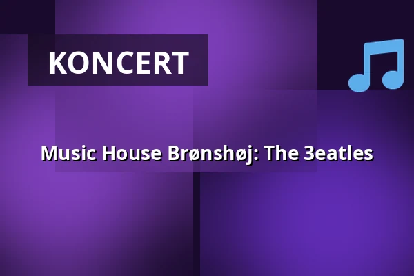 Music House Brønshøj: The 3eatles — BRØK, København