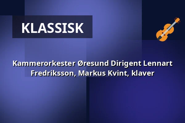 Kammerorkester Øresund  Dirigent Lennart Fredriksson,  Markus Kvint, klaver — Mørdrup Kirke, Espergærde