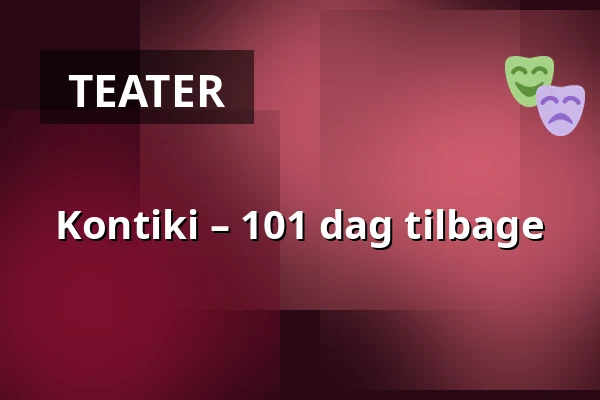 Kontiki – 101 dag tilbage — Nørregaards Teater, Centrum, Odense