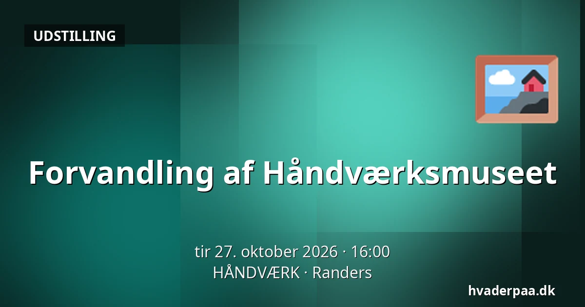 Forvandling af Håndværksmuseet — HÅNDVÆRK, Randers