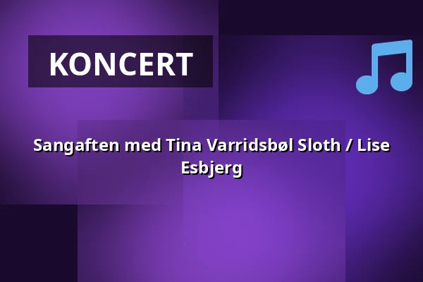 Sangaften med Tina Varridsbøl Sloth / Lise Esbjerg — Mejeriet, Sønderborg