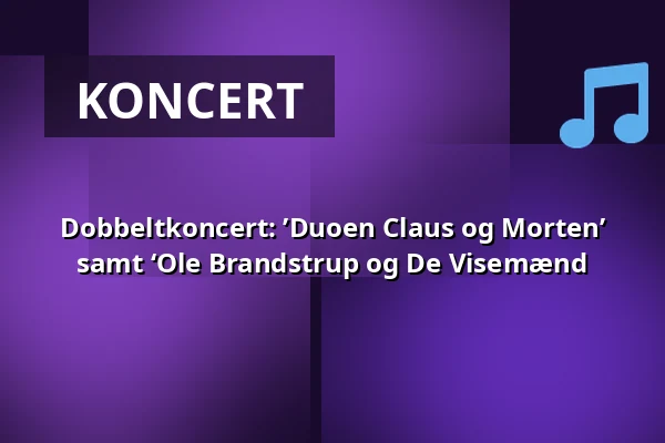 Dobbeltkoncert: ’Duoen Claus og Morten’ samt ‘Ole Brandstrup og De Visemænd — Huset No7, Herning