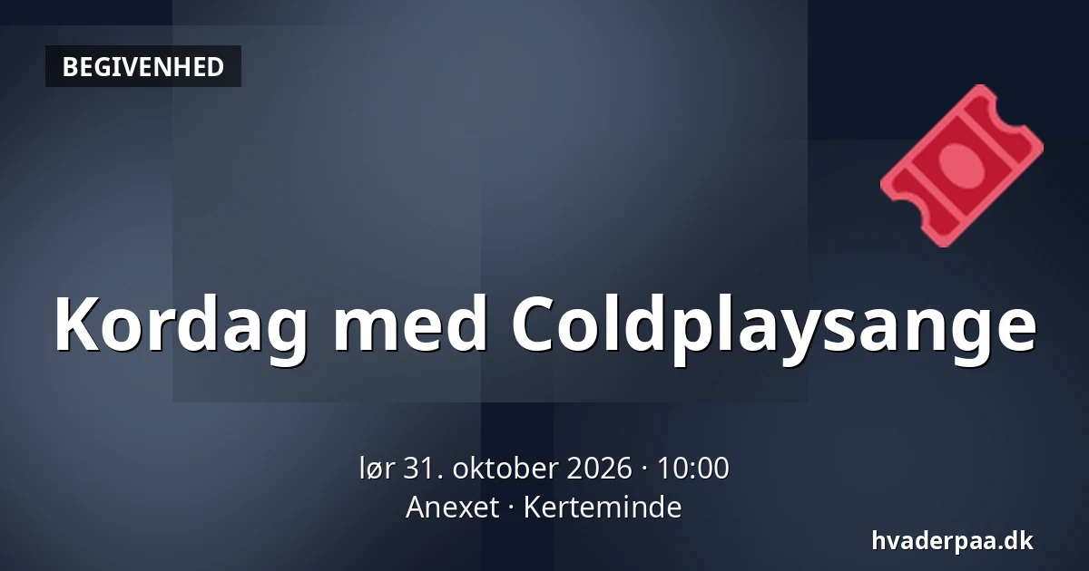 Kordag med Coldplaysange — Anexet, Kerteminde