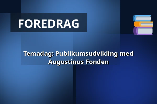 Temadag: Publikumsudvikling med Augustinus Fonden — Klub, København