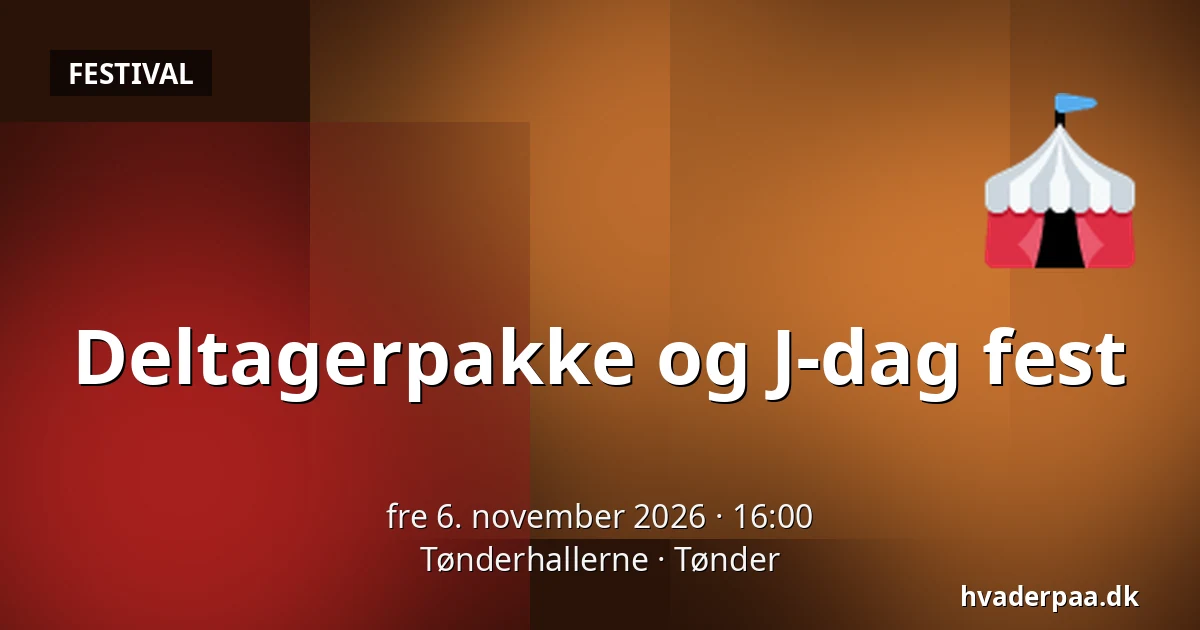 Deltagerpakke og J-dag fest — Tønderhallerne, Tønder