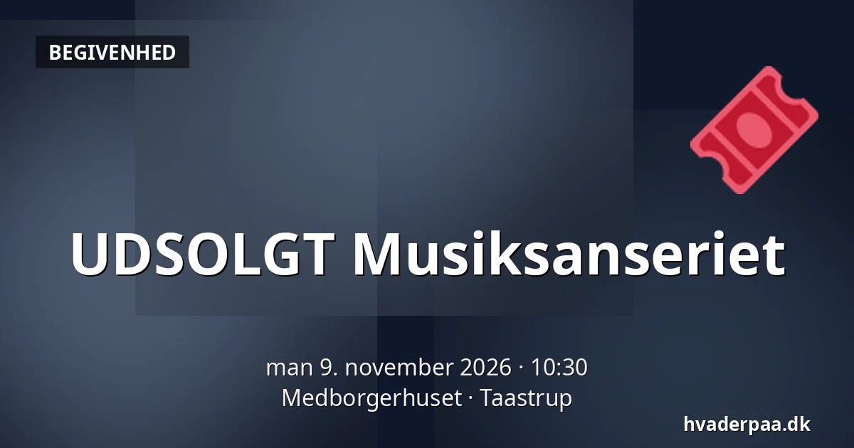UDSOLGT Musiksanseriet — Medborgerhuset, Taastrup