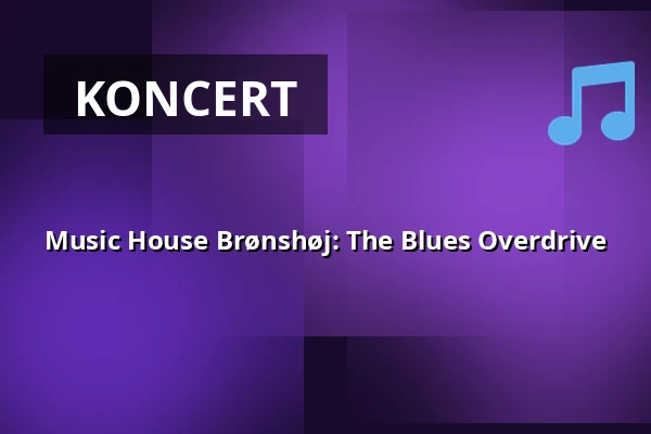 Music House Brønshøj: The Blues Overdrive — BRØK, København
