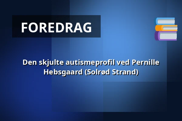 Den skjulte autismeprofil ved Pernille Hebsgaard (Solrød Strand) — Molis, Solrød Strand