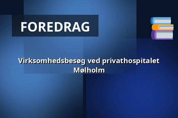 Virksomhedsbesøg ved privathospitalet Mølholm — Privathospitalet Mølholm, Vejle Øst