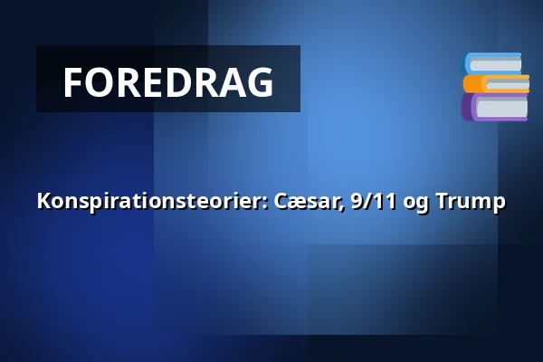 Konspirationsteorier: Cæsar, 9/11 og Trump — Nygadehuset, Aabenraa