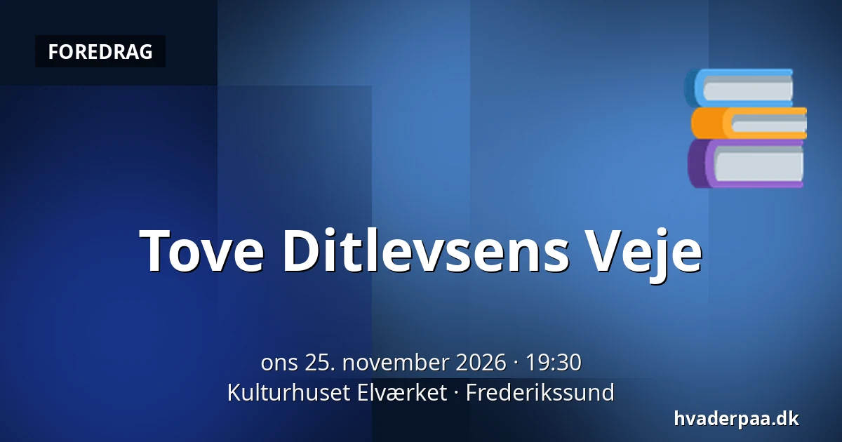 Tove Ditlevsens Veje — Kulturhuset Elværket, Frederikssund