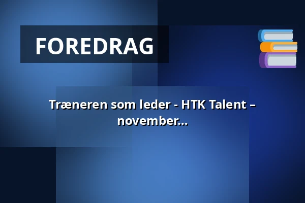 Træneren som leder - HTK Talent – Talenttrænerworkshop torsdag 26. november 2026 — Taastrup Idrætscenter - i restauranten, Taastrup