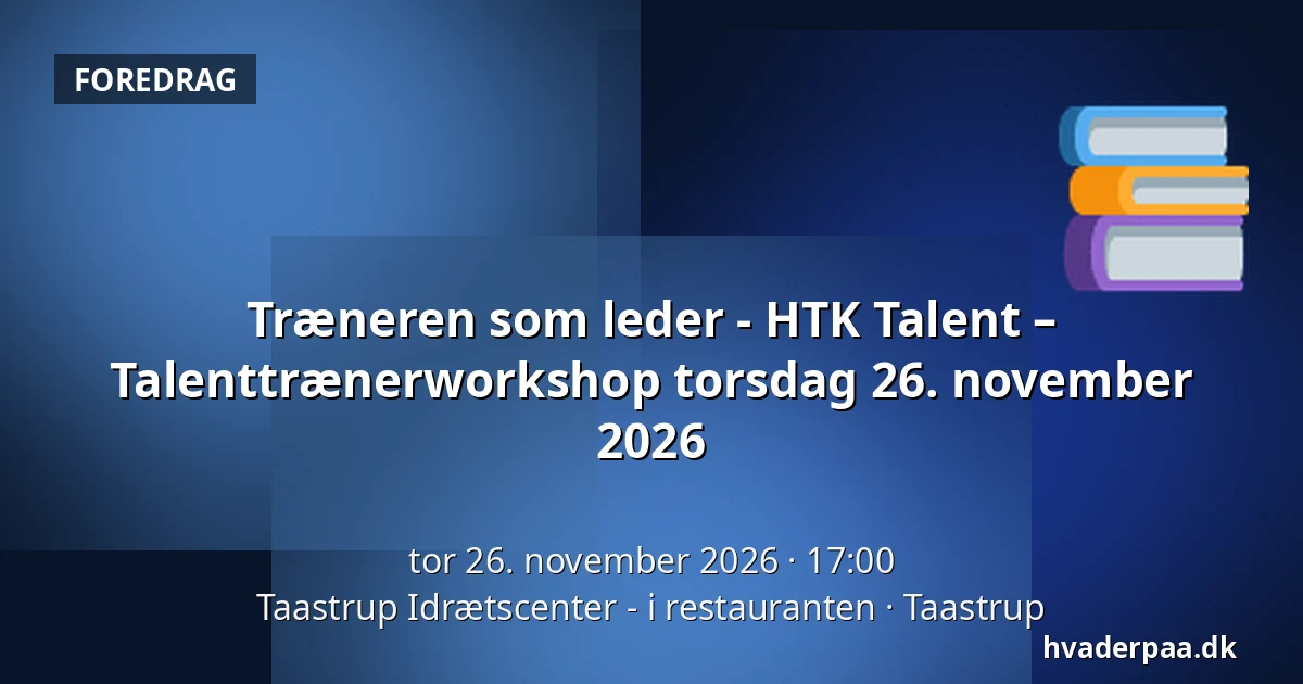 Træneren som leder - HTK Talent – Talenttrænerworkshop torsdag 26. november 2026 — Taastrup Idrætscenter - i restauranten, Taastrup