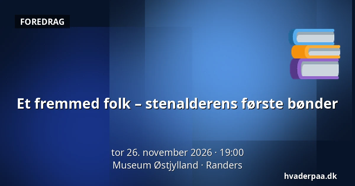 Et fremmed folk – stenalderens første bønder — Museum Østjylland, Randers