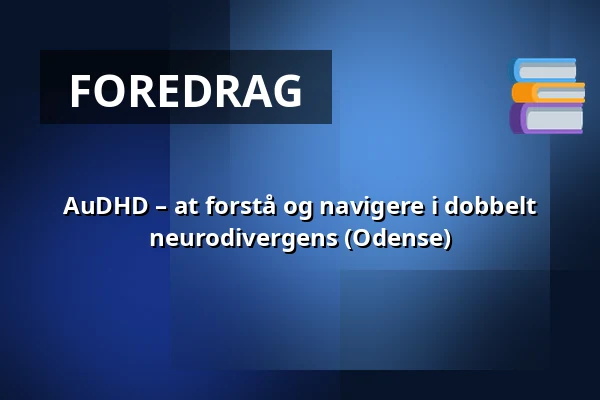 AuDHD – at forstå og navigere i dobbelt neurodivergens (Odense) — Molis, Odense