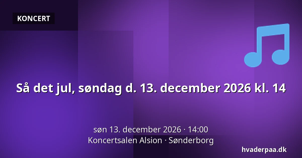 Så det jul, søndag d. 13. december 2026 kl. 14 — Koncertsalen Alsion, Sønderborg