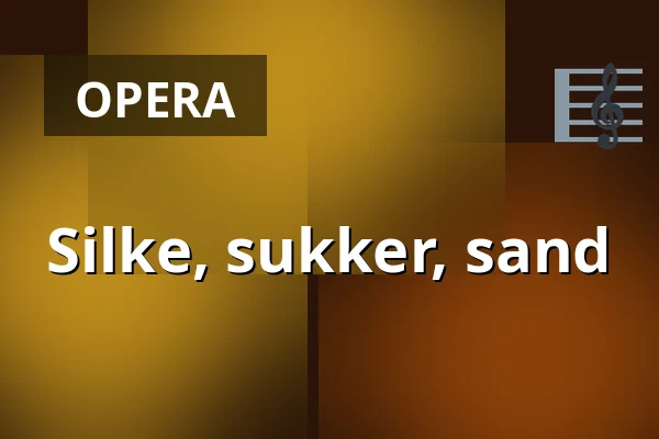 Silke, sukker, sand — Den Fynske Opera, Odense