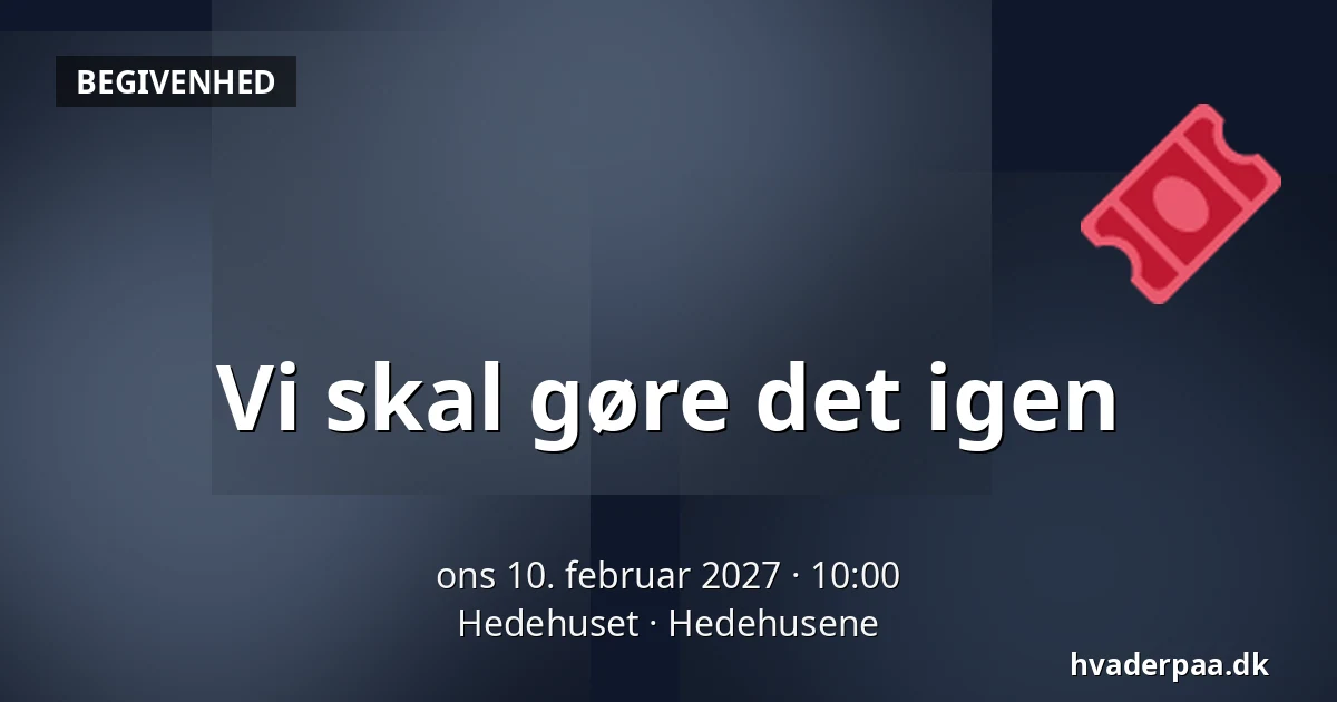 Vi skal gøre det igen — Hedehuset, Hedehusene