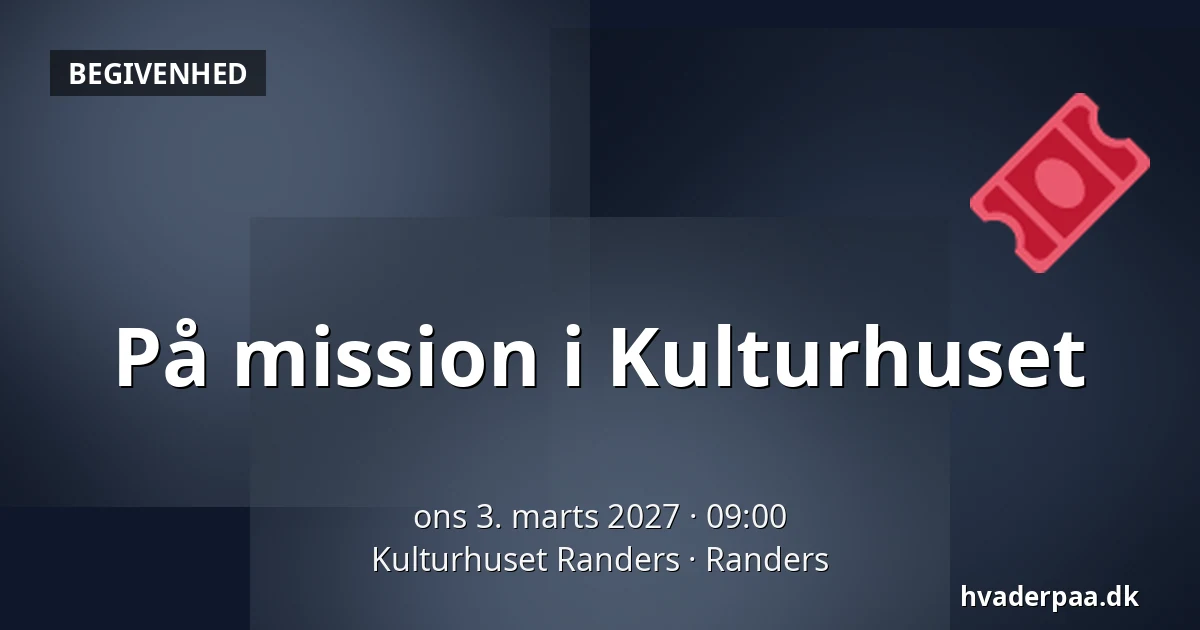 På mission i Kulturhuset — Kulturhuset Randers, Randers