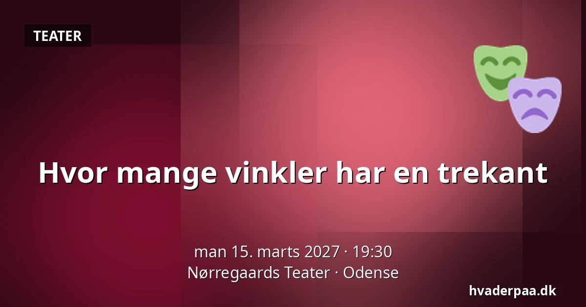 Hvor mange vinkler har en trekant — Nørregaards Teater, Odense