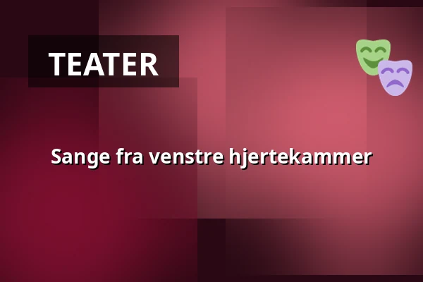 Sange fra venstre hjertekammer — Nørregaards Teater, Centrum, Odense
