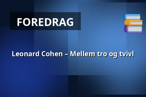 Leonard Cohen – Mellem tro og tvivl — Kulturhuset Elværket, Frederikssund
