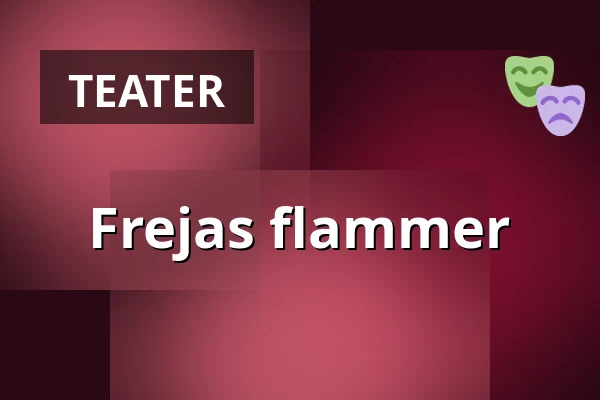 Frejas flammer — Nørregaards Teater, Vollsmose, Odense