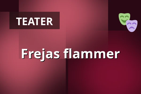 Frejas flammer — Nørregaards Teater, Centrum, Odense