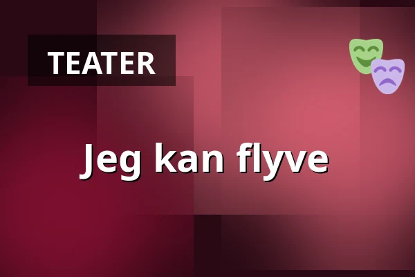 Jeg kan flyve — Nørregaards Teater, Centrum, Odense