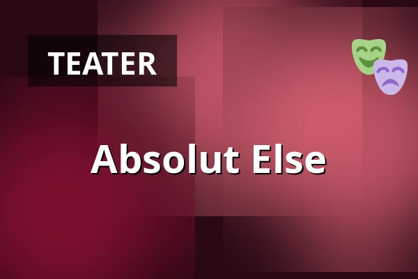 Absolut Else — Nørregaards Teater, Centrum, Odense