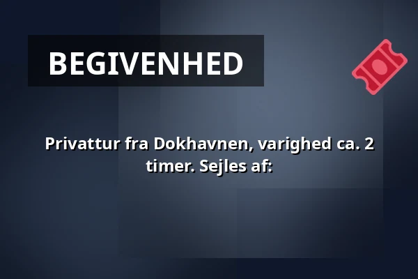 Privattur fra Dokhavnen, varighed ca. 2 timer. Sejles af: — Dokhavnen Esbjerg, Esbjerg