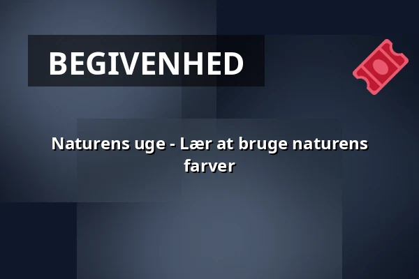 Naturens uge - Lær at bruge naturens farver — Skovhytten, Læsø