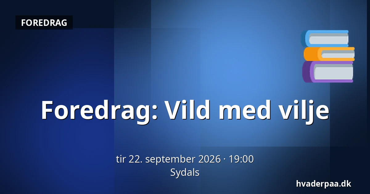 Foredrag: Vild med vilje — Sydals