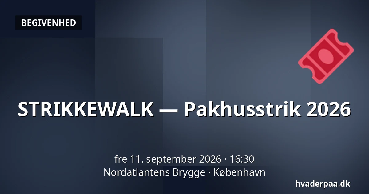 STRIKKEWALK — Pakhusstrik 2026 — Nordatlantens Brygge, København