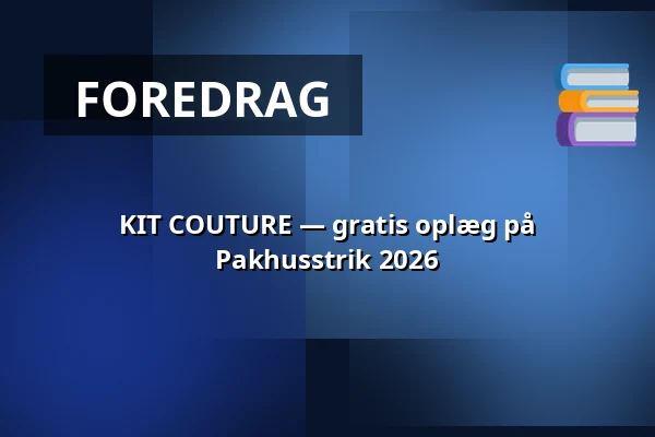KIT COUTURE — gratis oplæg på Pakhusstrik 2026 — Nordatlantens Brygge, København