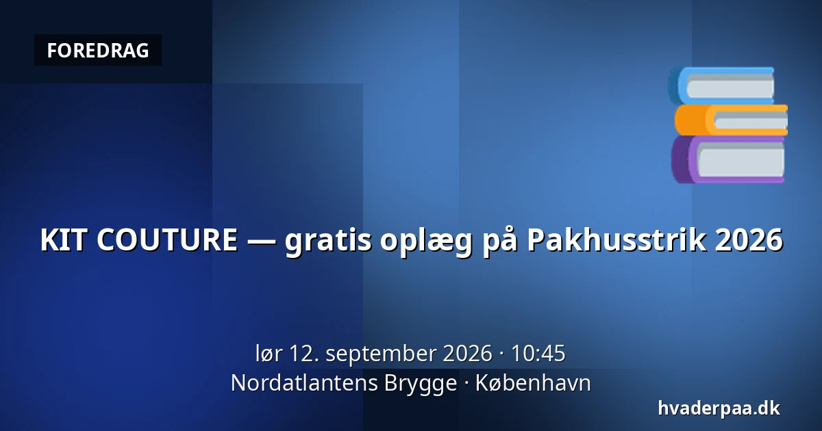 KIT COUTURE — gratis oplæg på Pakhusstrik 2026 — Nordatlantens Brygge, København