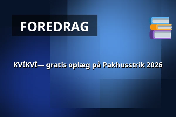 KVÍKVÍ— gratis oplæg på Pakhusstrik 2026 — Nordatlantens Brygge, København