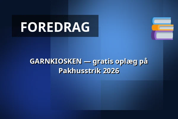 GARNKIOSKEN — gratis oplæg på Pakhusstrik 2026 — Nordatlantens Brygge, København