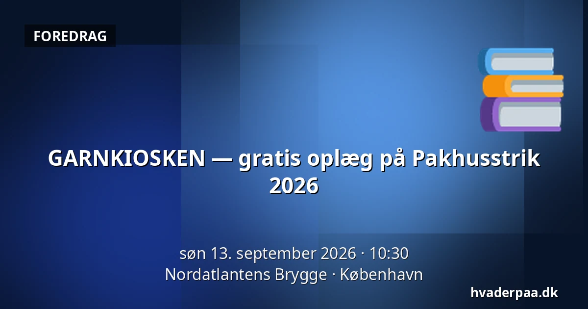 GARNKIOSKEN — gratis oplæg på Pakhusstrik 2026 — Nordatlantens Brygge, København
