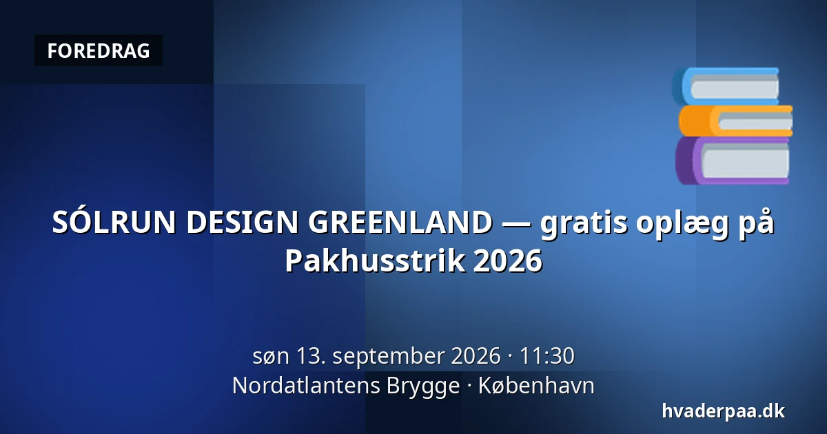 SÓLRUN DESIGN GREENLAND — gratis oplæg på Pakhusstrik 2026 — Nordatlantens Brygge, København