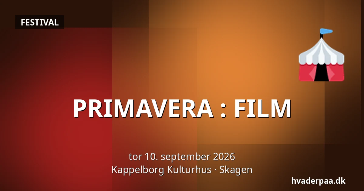 PRIMAVERA : FILM — Kappelborg Kulturhus, Skagen