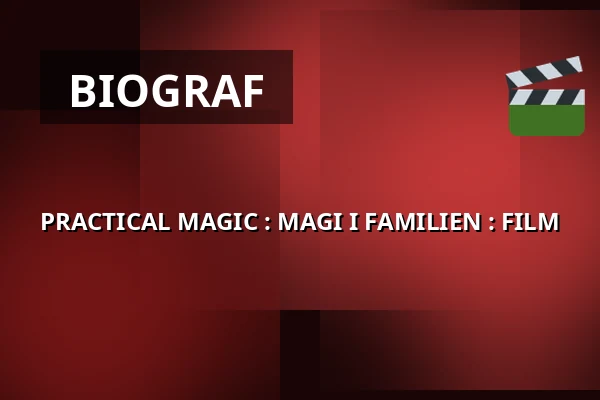 PRACTICAL MAGIC : MAGI I FAMILIEN : FILM — Kappelborg Kulturhus, Skagen